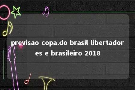 previsao copa.do brasil libertadores e brasileiro 2018