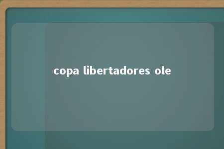 copa libertadores ole