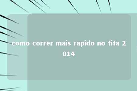 como correr mais rapido no fifa 2014