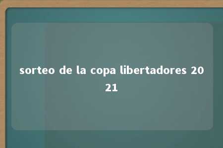 sorteo de la copa libertadores 2021