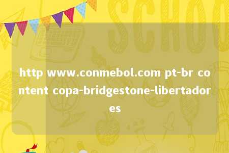 http www.conmebol.com pt-br content copa-bridgestone-libertadores