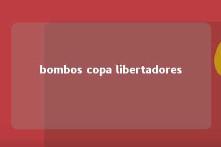 bombos copa libertadores