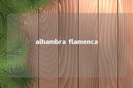 alhambra flamenca