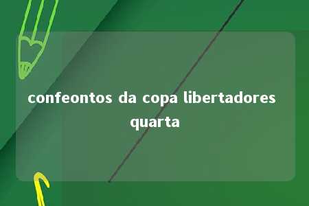 confeontos da copa libertadores quarta