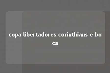 copa libertadores corinthians e boca