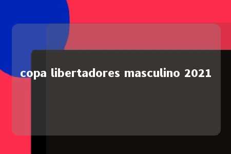 copa libertadores masculino 2021