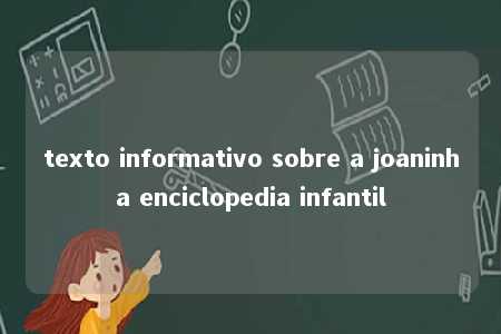 texto informativo sobre a joaninha enciclopedia infantil