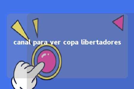 canal para ver copa libertadores