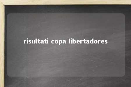 risultati copa libertadores