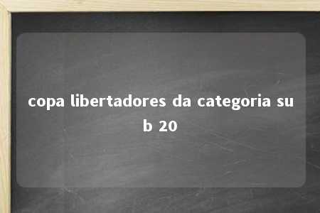 copa libertadores da categoria sub 20