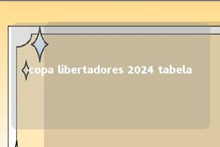 copa libertadores 2024 tabela