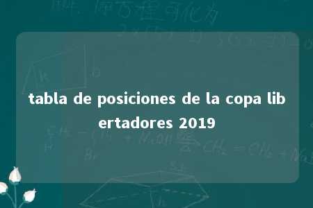 tabla de posiciones de la copa libertadores 2019