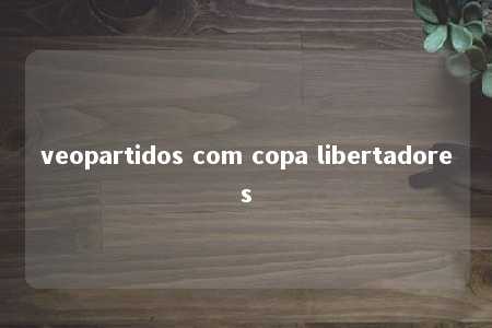 veopartidos com copa libertadores