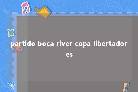 partido boca river copa libertadores