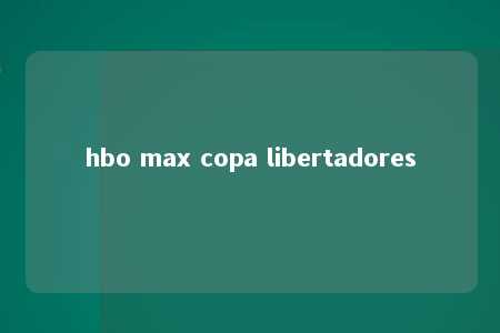 hbo max copa libertadores