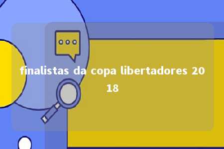 finalistas da copa libertadores 2018