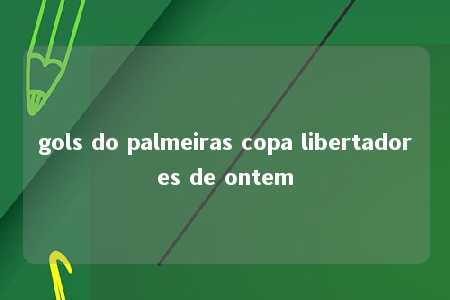 gols do palmeiras copa libertadores de ontem