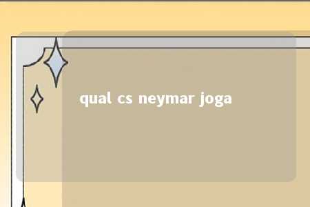 qual cs neymar joga