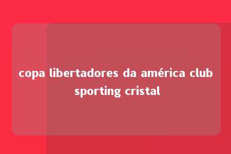 copa libertadores da américa club sporting cristal