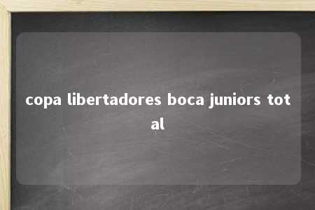 copa libertadores boca juniors total