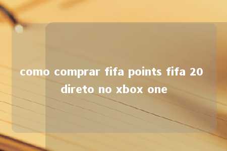 como comprar fifa points fifa 20 direto no xbox one