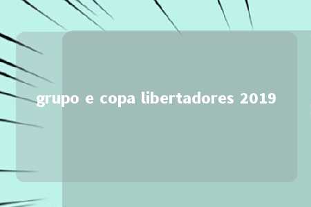 grupo e copa libertadores 2019