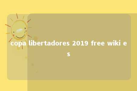 copa libertadores 2019 free wiki es