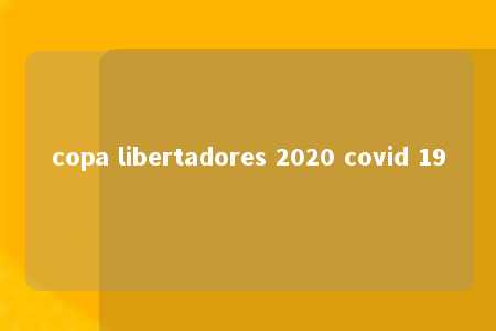 copa libertadores 2020 covid 19