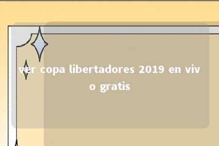 ver copa libertadores 2019 en vivo gratis