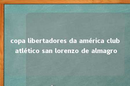 copa libertadores da américa club atlético san lorenzo de almagro