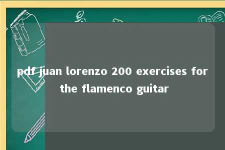 pdf juan lorenzo 200 exercises for the flamenco guitar