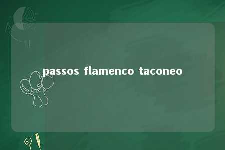 passos flamenco taconeo