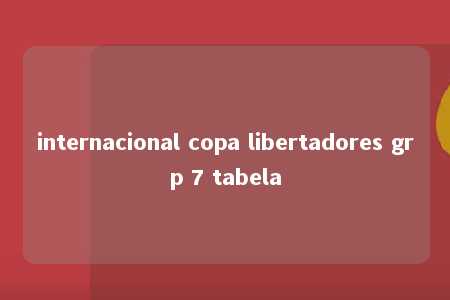 internacional copa libertadores grp 7 tabela