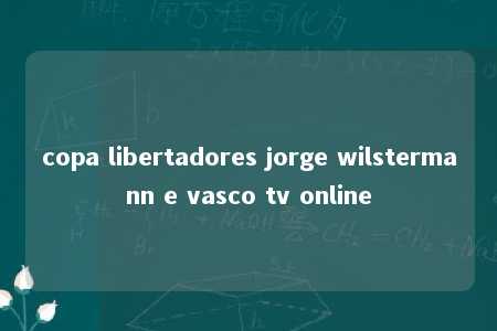 copa libertadores jorge wilstermann e vasco tv online