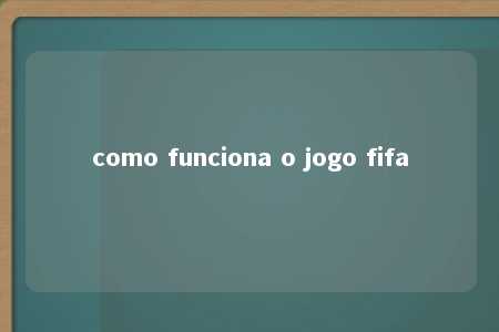 como funciona o jogo fifa