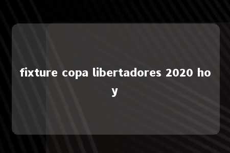 fixture copa libertadores 2020 hoy