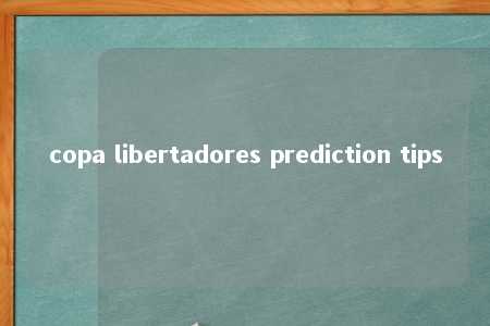 copa libertadores prediction tips