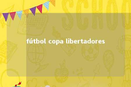 fútbol copa libertadores