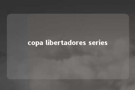 copa libertadores series