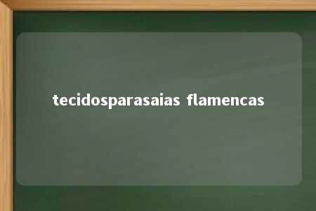 tecidosparasaias flamencas