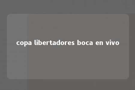 copa libertadores boca en vivo