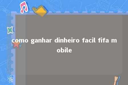 como ganhar dinheiro facil fifa mobile