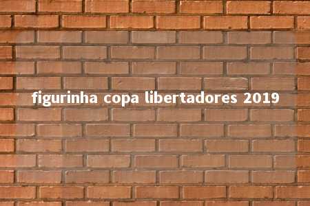 figurinha copa libertadores 2019