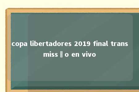 copa libertadores 2019 final transmissão en vivo