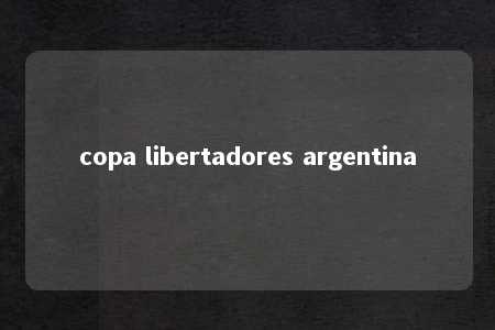 copa libertadores argentina