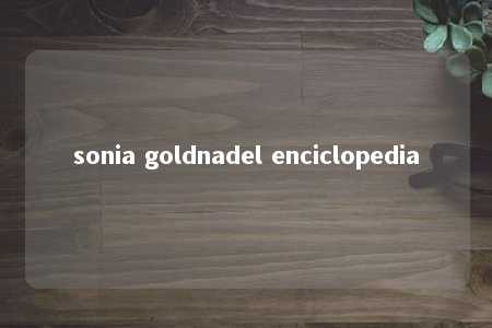 sonia goldnadel enciclopedia