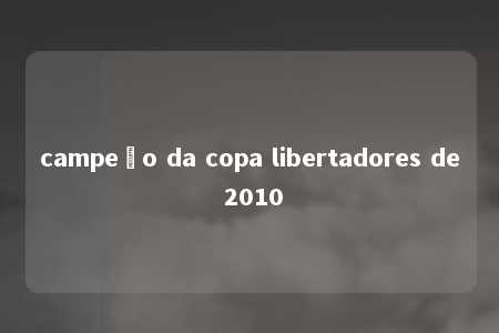 campeão da copa libertadores de 2010