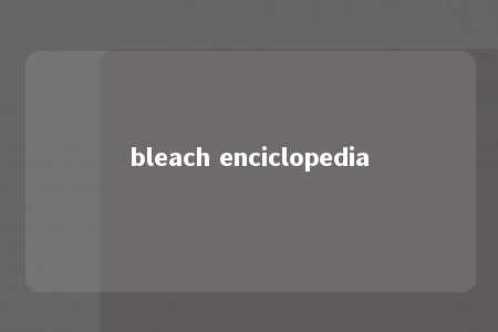 bleach enciclopedia