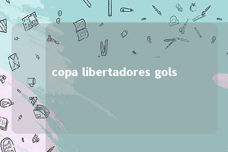 copa libertadores gols