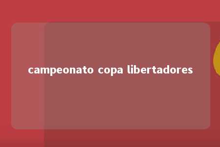 campeonato copa libertadores